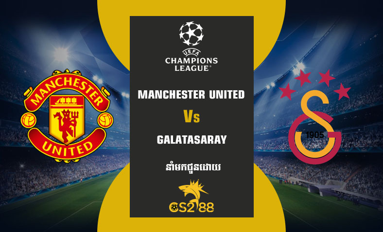 ព្យាករណ៍គូ​ Manchester United vs Galatasaray​